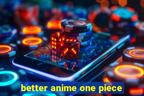 better anime one piece